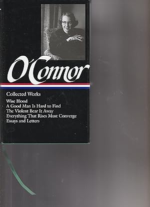Immagine del venditore per COLLECTED WORKS. Wise Blood, A Good Man Is Hard to Find, The Violent Bear It Away, Everything That Rises Must Converge, Essays and Letters. venduto da BOOK NOW