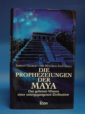 Die Prophezeihungen der Maya. - Das geheime Wissen einer untergegangenen Zivilisation.