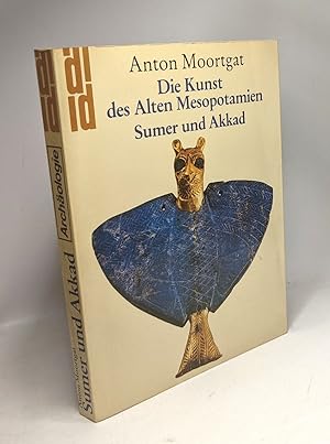 Die Kunst des alten Mesopotamien I. Sumer und Akkad. Die klassische Kunst Vorderasiens