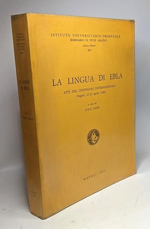 Seller image for La lingua di Ebla - atti del convegno internazionale ( Napoli 21-23 aprile 1980) --- Istituto universitario orientale - seminario di studi asiatici series minor XIV for sale by crealivres