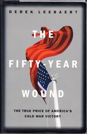 Seller image for The Fifty-Year Wound. The True Price of America s Cold War Victory. for sale by Centralantikvariatet