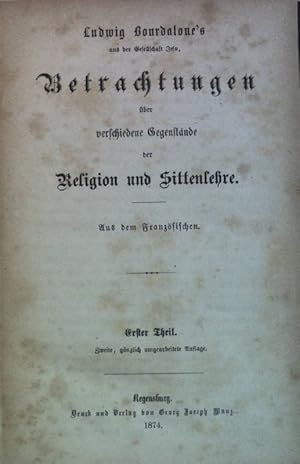 Bild des Verkufers fr Ludwig Bourdaloue's aus der Gesellschaft Jesu: Betrachtungen ber verschiedene Gegenstnde der Religionen und Sittenlehre: ERSTER THEIL; ERSTER BAND. zum Verkauf von books4less (Versandantiquariat Petra Gros GmbH & Co. KG)