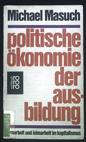 Seller image for Politische konomie der Ausbildung : Lernarbeit u. Lohnarbeit im Kapitalismus. rororo ; 6813 : rororo-sachbuch for sale by books4less (Versandantiquariat Petra Gros GmbH & Co. KG)