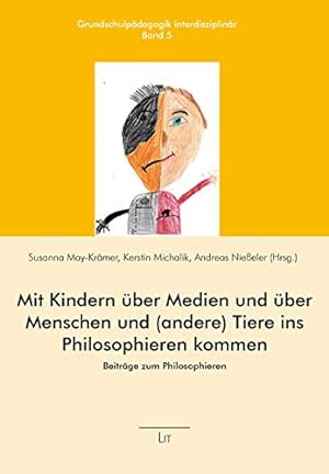 Seller image for Mit Kindern ber Medien und ber Menschen und (andere) Tiere ins Philosophieren kommen: Beitrge zum Philosophieren for sale by buchlando-buchankauf