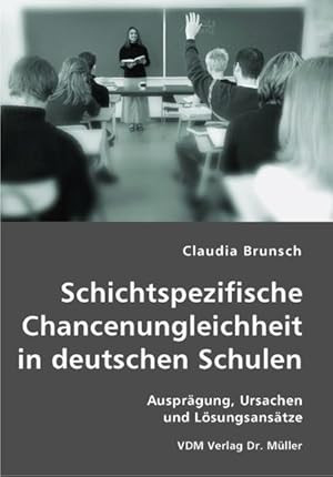 Bild des Verkufers fr Schichtspezifische Chancenungleichheit in deutschen Schulen: Ausprgung, Ursachen und Lsungsanstze zum Verkauf von buchlando-buchankauf