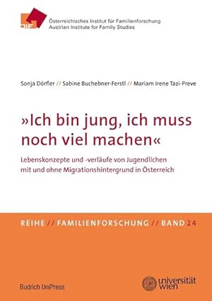 Bild des Verkufers fr Ich bin jung, ich muss noch viel machen". Lebenskonzepte und -verlufe von Jugendlichen mit und ohne Migrationshintergrund in sterreich . Instituts fr Familienforschung (IF)) zum Verkauf von buchlando-buchankauf