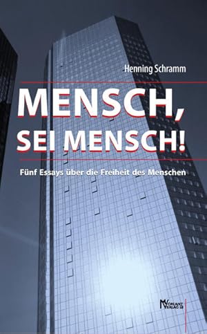 Bild des Verkufers fr Mensch, sei Mensch!: Fnf Essays ber die Freiheit des Menschen zum Verkauf von buchlando-buchankauf