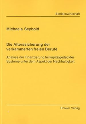 Seller image for Die Alterssicherung der verkammerten freien Berufe: Analyse der Finanzierung teilkapitalgedeckter Systeme unter dem Aspekt der Nachhaltigkeit (Berichte aus der Betriebswirtschaft) for sale by buchlando-buchankauf