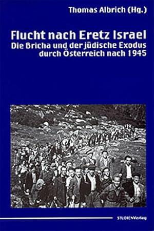 Bild des Verkufers fr Flucht nach Eretz Israel: Die Bricha und der jdische Exodus durch sterreich nach 1945 zum Verkauf von buchlando-buchankauf