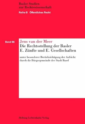 Seller image for Die Rechtsstellung der Basler E. Znfte und E. Gesellschaften unter besonderer Bercksichtigung der Aufsicht durch die Brgergemeinde der Stadt Basel . / Reihe B ffentliches Recht) for sale by buchlando-buchankauf