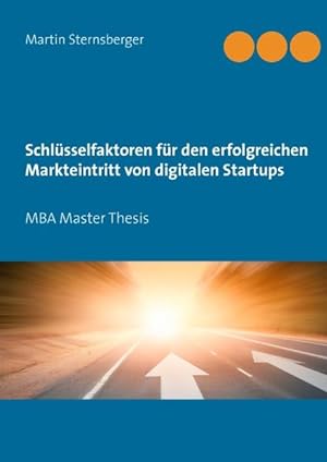 Bild des Verkufers fr Schlsselfaktoren fr den erfolgreichen Markteintritt von digitalen Startups: MBA Master Thesis zum Verkauf von buchlando-buchankauf