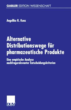 Alternative Distributionswege für pharmazeutische Produkte. Eine empirische Analyse nachfragerele...