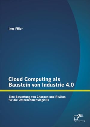 Immagine del venditore per Cloud Computing als Baustein von Industrie 4.0: Eine Bewertung von Chancen und Risiken fr die Unternehmenslogistik venduto da buchlando-buchankauf