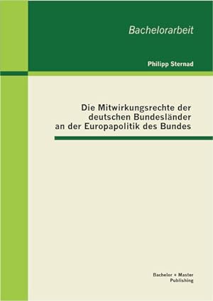 Seller image for Die Mitwirkungsrechte der deutschen Bundeslnder an der Europapolitik des Bundes (Bachelorarbeit) for sale by buchlando-buchankauf
