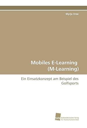 Bild des Verkufers fr Mobiles E-Learning (M-Learning): Ein Einsatzkonzept am Beispiel des Golfsports zum Verkauf von buchlando-buchankauf