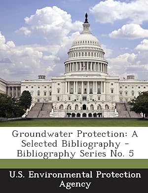 Bild des Verkufers fr Groundwater Protection: A Selected Bibliography - Bibliography Series No. 5 zum Verkauf von buchlando-buchankauf