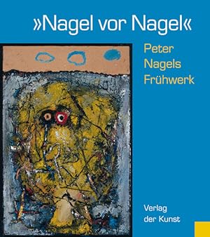 Bild des Verkufers fr Nagel vor Nagel" - Peter Nagels Frhwerk zum Verkauf von buchlando-buchankauf