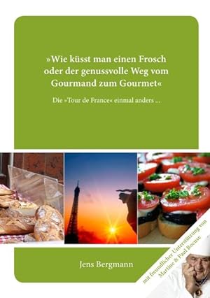 Bild des Verkufers fr Wie ksst man einen Frosch oder der lange Weg vom Gourmand zum Gourmet: Eine kulinarische Tour de France zum Verkauf von buchlando-buchankauf
