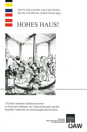 Seller image for Hohes Haus!: 150 Jahre moderener Parlamentarismus in sterreich, der Tschechoslowakei und der Republik Tschechien im mitteleuropischen Kontext . Monarchie, Band 35) for sale by buchlando-buchankauf