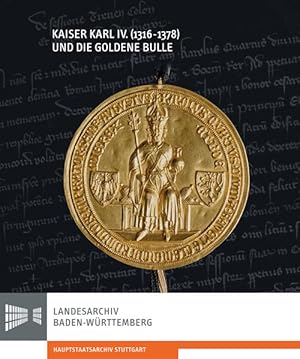 Kaiser Karl IV. (1316-1378) und die Goldene Bulle: Begleitbuch und Katalog zur Ausstellung des La...