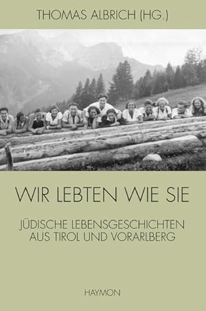 Bild des Verkufers fr Wir lebten wie sie: Jdische Lebensgeschichten aus Tirol und Vorarlberg zum Verkauf von buchlando-buchankauf