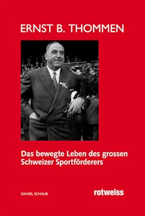 Imagen del vendedor de Ernst B. Thommen: Das bewegte Leben des grossen Schweizer Sportfrderers a la venta por buchlando-buchankauf