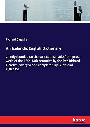 Seller image for An Icelandic English Dictionary: Chiefly founded on the collections made from prose worls of the 12th-14th centuries by the late Richard Cleasby, enlarged and completed by Gudbrand Vigfusson for sale by buchlando-buchankauf