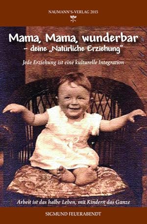 Image du vendeur pour Mama, Mama wunderbar: Deine "Natrliche Erziehung" mis en vente par buchlando-buchankauf