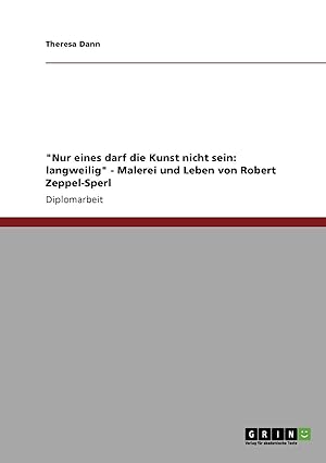 Bild des Verkufers fr Nur eines darf die Kunst nicht sein: langweilig" - Malerei und Leben von Robert Zeppel-Sperl: Diplomarbeit zum Verkauf von buchlando-buchankauf