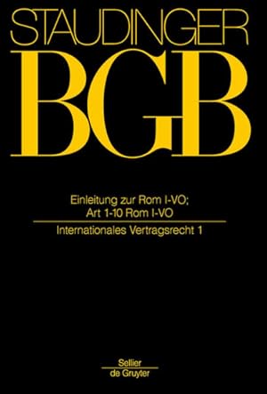 Seller image for Einleitung zur Rom I-VO; Art 1-10 Rom I-VO: (Internationales Vertragsrecht 1) (J. von Staudingers Kommentar zum Brgerlichen Gesetzbuch mit . zum Brgerlichen Gesetzbuche/IPR) for sale by buchlando-buchankauf