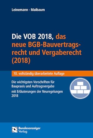 Seller image for Die VOB, das BGB-Bauvertragsrecht 2018 und das neue Vergaberecht: Die wichtigsten Vorschriften fr Baupraxis und Auftragsvergabe mit Erluterungen der Neuregelungen 2018 for sale by buchlando-buchankauf