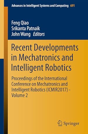Immagine del venditore per Recent Developments in Mechatronics and Intelligent Robotics: Proceedings of the International Conference on Mechatronics and Intelligent Robotics . in Intelligent Systems and Computing, Band 2) venduto da buchlando-buchankauf
