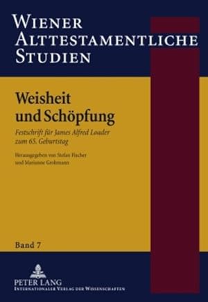 Seller image for Weisheit und Schpfung: Festschrift fr James Alfred Loader zum 65. Geburtstag (Wiener Alttestamentliche Studien, Band 7) for sale by buchlando-buchankauf