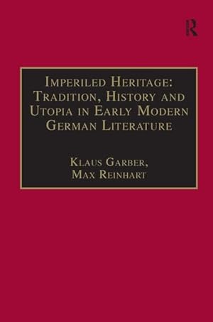 Seller image for Imperiled Heritage: Tradition, History and Utopia in Early Modern German Literature: Selected Essays by Klaus Garber (Studies in European Cultural Transition, Vol 5) for sale by buchlando-buchankauf
