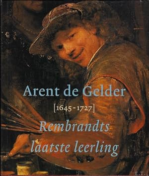 Seller image for Arent de Gelder (1645-1727) : Rembrandts laatste leerling for sale by BOOKSELLER  -  ERIK TONEN  BOOKS