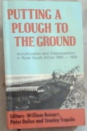 Image du vendeur pour Putting a Plough to the Ground: Accumulation and Dispossession in Rural South Africa, 1850-1930 (New History of Southern Africa Series) mis en vente par Chapter 1