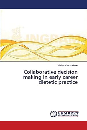 Bild des Verkufers fr Collaborative decision making in early career dietetic practice zum Verkauf von WeBuyBooks