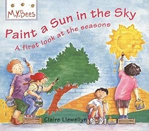 Image du vendeur pour Paint A Sun In The Sky: A first look at the seasons (Mybees) mis en vente par WeBuyBooks