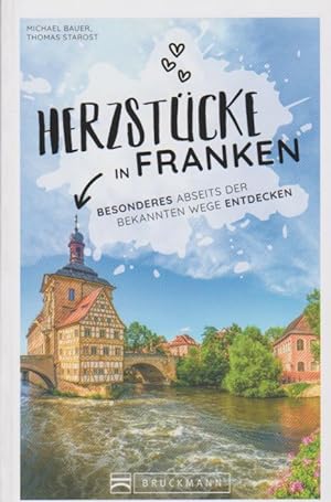 Herzstücke in Franken: Besonderes abseits der bekannten Wege entdecken