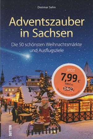 Adventszauber in Sachsen: Die 55 schönsten Weihnachtsmärkte und Ausflugsziele