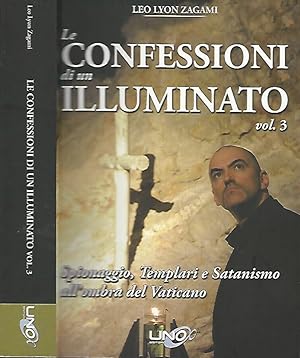 Seller image for Le confessioni di un illuminato, vol. 3 Spionaggio, Templari e Satanismo all'ombra del Vaticano for sale by Biblioteca di Babele