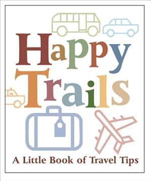 Immagine del venditore per Happy Trails: A Little Book Of Travel Tips venduto da Redux Books