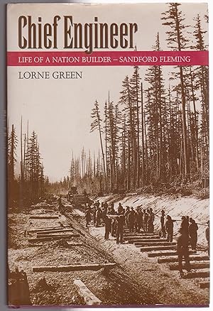 Chief Engineer: Life of a Nation Builder, Sanford Fleming