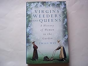 Immagine del venditore per Virgins, Weeders and Queens: A History of Women in the Garden venduto da Carmarthenshire Rare Books