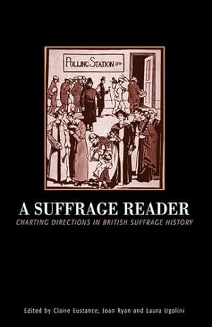 Imagen del vendedor de A Suffrage Reader: Charting Directions in British Suffrage History a la venta por WeBuyBooks