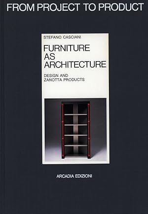 Furniture as Architecture. Design and Zanotta Products. Introdutory notes by Emilio Ambasz and Be...
