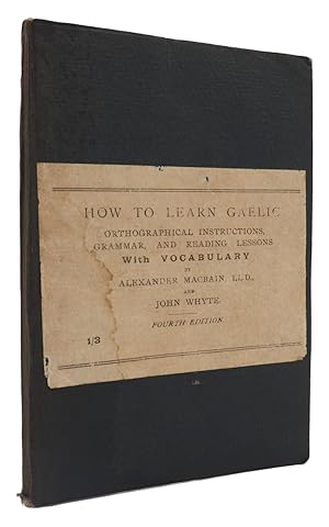 Immagine del venditore per How To Learn Gaelic. Orthographical Instructions, Grammar and Reading Lessons. Fourth Edition. venduto da McNaughtan's Bookshop, ABA PBFA ILAB