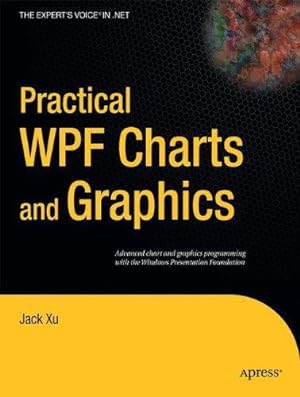 Image du vendeur pour Practical WPF Charts and Graphics: Advanced Chart and Graphics Programming with the Windows Presentation Foundation (Expert's Voice in .NET) mis en vente par WeBuyBooks