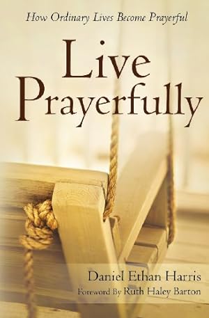 Bild des Verkufers fr Live Prayerfully: How Ordinary Lives Become Prayerful zum Verkauf von WeBuyBooks