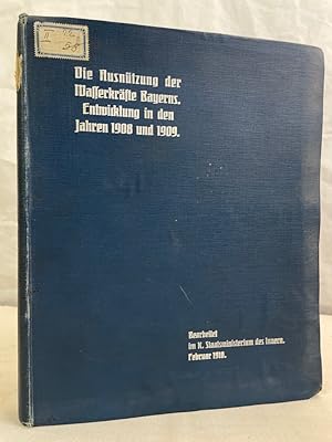 Die Ausnutzung der Wasserkräfte Bayerns, Entwicklung in den Jahren 1908 und 1909. enthaltend: Bes...